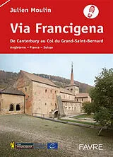 Broschiert Via Francigena : de Canterbury au col du Grand-Saint-Bernard : Angleterre, France, Suisse von Julien Moulin