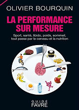 Broschiert La performance sur mesure : sport, santé, libido, poids, sommeil, tout passe par le cerveau et la nutrition von Olivier Bourquin