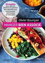 Broschiert Manger bien associé : 50 recettes pour allier les aliments et optimiser leurs bienfaits pour votre cerveau, vos muscl... von Olivier Bourquin