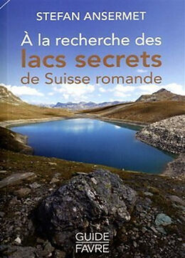 Broché A la recherche des lacs secrets de Suisse romande de Stefan Ansermet
