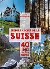 Broché Trésors cachés de la Suisse : 40 lieux fabuleux méconnus. Vol. 1 de Fabrice Grossenbacher