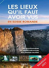 Broschiert Les lieux qu'il faut avoir vus en Suisse romande : les incontournables, les pépites méconnues, nos adresses secrètes ... von 
