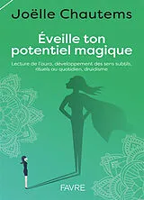 Broschiert Eveille ton potentiel magique : lecture de l'aura, développement des sens subtils, rituels au quotidien, druidisme von Joëlle Chautems