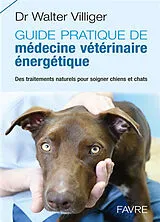 Broschiert Guide pratique de médecine énergétique vétérinaire : des traitements naturels pour soigner chiens et chats von Walter Villiger