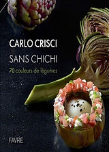 Broché Carlo Crisci : sans chichi : 70 couleurs de légumes de Carlo Crisci