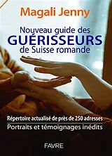 Broschiert Nouveau guide des guérisseurs de Suisse romande : répertoire actualisé de près de 250 adresses : portraits et témoign... von Magali Jenny