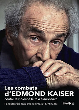 Broschiert Les combats d'Edmond Kaiser : contre la violence faite à l'innocence von Edmond Kaiser