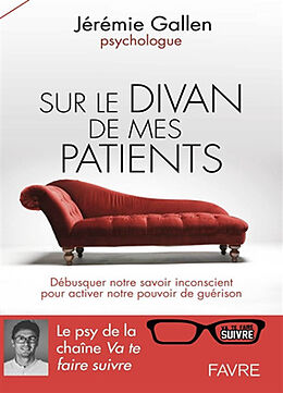 Broché Sur le divan de mes patients : débusquer notre savoir inconscient pour activer notre pouvoir de guérison de Jérémie Gallen