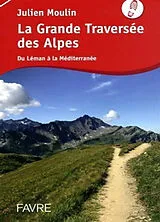 Broschiert La grande traversée des Alpes : de Léman à la Méditerranée von Julien Moulin