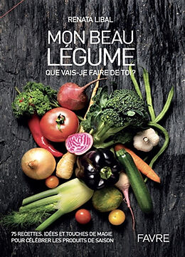 Broschiert Mon beau légume : que vais-je faire de toi ? : 75 recettes, idées et touches de magie pour célébrer les produits de s... von Renata Libal