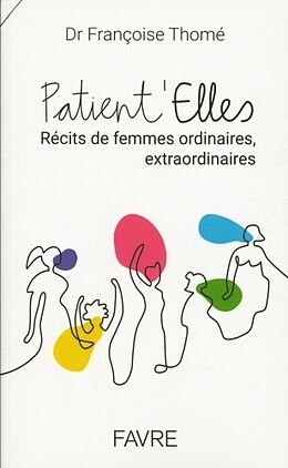 Broschiert Patient'elles : récits de femmes ordinaires, extraordinaires von Françoise Thomé