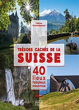Broché Trésors cachés de la Suisse : 40 lieux fabuleux méconnus. Vol. 2 de Fabrice Grossenbacher