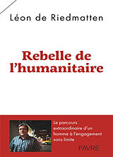 Broché Rebelle de l'humanitaire de Léon de Riedmatten
