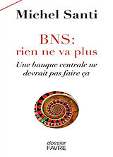 Broché BNS : rien ne va plus : une banque centrale ne devrait pas faire ça de Michel Santi