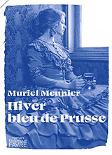 Broché Hiver bleu de Prusse : roman historique de Muriel Meunier