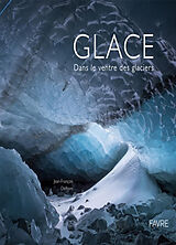 Broché Glace : dans le ventre des glaciers de Jean-François Delhom