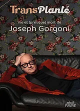Broschiert TransPlanté : vie et (presque) mort de Joseph Gorgoni von Joseph Gorgoni