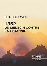 Broschiert 1352, un médecin contre la tyrannie : roman historique von Philippe Favre