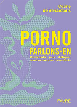 Broschiert Porno, parlons-en : comprendre pour dialoguer sereinement avec nos enfants von Coline de Senarclens