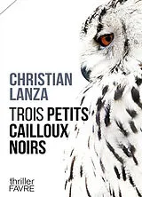 Broschiert Trois petits cailloux noirs von Christian Lanza