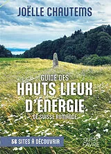 Broschiert Guide des hauts lieux d'énergie de Suisse romande : 56 sites à découvrir von Joëlle Chautems