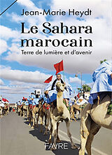 Broché Le Sahara marocain : terre de lumière et d'avenir de Jean-Marie Heydt