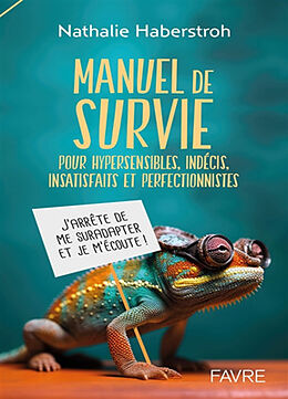 Broché Manuel de survie pour hypersensibles, indécis, insatisfaits et perfectionnistes : j'arrête de me suradapter et je m'é... de Nathalie Haberstroh