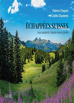 Broché Echappées suisses : lieux apaisants, balades ressourçantes de Fabrice; Chautems, Joëlle Chapuis