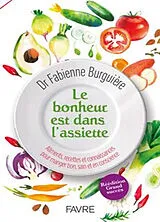 Broschiert Le bonheur est dans l'assiette : aliments, recettes et connaissances pour manger bon, sain et en conscience von Fabienne Burguière