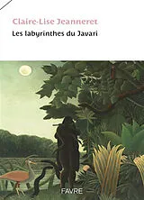 Broschiert Les labyrinthes du Javari von Claire-Lise Jeanneret