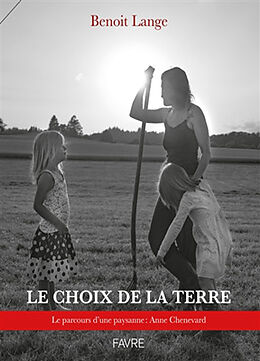 Broché Le choix de la terre : le parcours d'une paysanne : Anne Chenevard de Benoît Lange