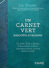 Broché Un carnet vert : (en)quêtes d'origines : de New York à Berlin, d'Auschwitz à Paris, une émouvante course contre l'oubli de Luc Zbinden