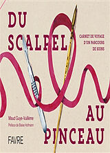 Broché Du scalpel au pinceau : carnet de voyage d'un parcours de soins de Maud Guy-Vuillème