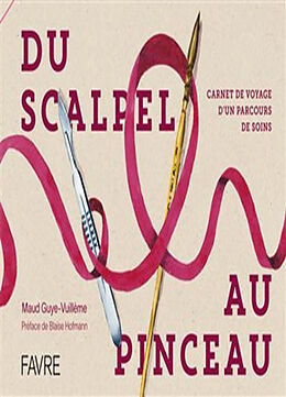 Broché Du scalpel au pinceau : carnet de voyage d'un parcours de soins de Maud Guy-Vuillème