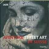 Broschiert Aventure street art en Suisse von Jolanta Amaudruz