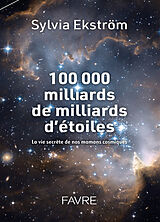 Broschiert 100.000 milliards de milliards d'étoiles : la vie secrète de nos mamans cosmiques von Sylvia Ekström
