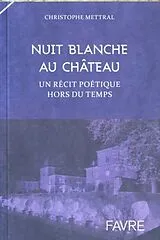 Broschiert Nuit blanche au château : un récit poétique hors du temps von Christophe Mettral