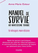 Broschiert Manuel de survie au narcissisme toxique : 50 répliques pour résister von Anne-marie Estour
