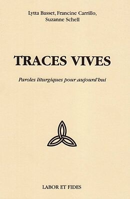 Broschiert Traces vives: paroles liturgiques pour aujourd'hui von Lytta; Carrillo, Francine; Schell, Suzanne Basset