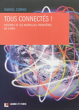 Broché Tous connectés ! : Internet et les nouvelles frontières de l'info de Daniel Cornu