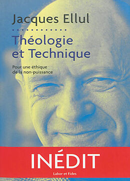 Broché Théologie et technique : pour une éthique de la non-puissance de Jacques Ellul