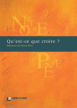 Broché Qu'est-ce que croire ? : réponses du Notre Père : une proposition des Eglises protestantes de Suisse de 