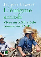 Broschiert L'énigme amish : vivre au XXIe siècle comme au XVIIe von Jacques Légeret
