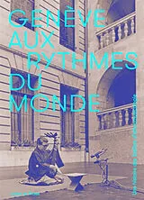 Broschiert Genève aux rythmes du monde : une histoire des Ateliers d'ethnomusicologie von Arnaud Robert