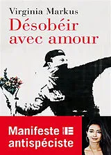 Broschiert Désobéir avec amour : manifeste antispéciste von Virginia Markus