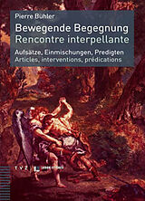 Broché Bewegende Begegnung : Aufsätze, Einmischungen, Predigten. Rencontre interpellante : articles, interventions, prédicat... de Pierre Bühler