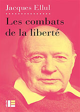 Broché Ethique de la liberté. Vol. 3. Les combats de la liberté de Jacques Ellul