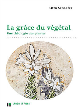 Broché La grâce du végétal : une théologie des plantes de Otto Schaefer