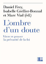 Broché L'ombre d'un doute : vivre et penser la précarité de la foi de Daniel; Grellier-Bonnal, I.; Vial, M. et al Frey