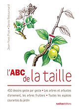 Broché L'abc de la taille : 450 dessins geste par geste : les arbres et arbustes d'ornement, les arbres fruitiers, toutes le... de Denis Retournard, Jean-Yves Prat